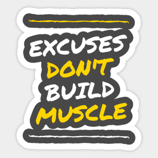 Excuses Don't Build Muscle! Sticker